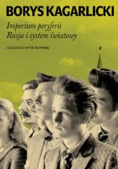 Okładka książki Imperium peryferii. Rosja i system światowy Borys Kagarlicki