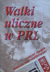 Okładka książki Walki uliczne w PRL 1956-1989 Antoni Dudek