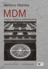 Okładka książki MDM między utopią a codziennością Martyna Obarska
