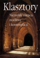 Okładka książki Klasztory. Niezwykłe miejsca modlitwy i kontemplacji Marianne Bernhard