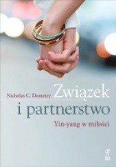 Okładka książki ZWIĄZEK I PARTNERSTWO Yin-Yang w miłości Nicholas C. Demetry