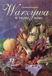 Okładka książki Warzywa w twoim domu Christel Rosenfeld