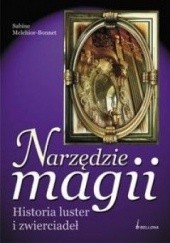 Okładka książki Narzędzie magii. Historia luster i zwierciadeł Sabine Melchior-Bonnet