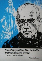 Okładka książki Św. Maksymilian Maria Kolbe. Patron naszego wieku Jerzy Domański OFMConv