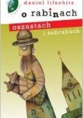 Okładka książki O rabinach, oszustach i żebrakach Daniel Lifschitz
