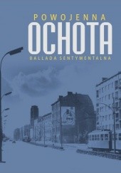 Okładka książki Powojenna Ochota. Ballada sentymentalna Maciej Sadowski, Mirosław Sznajder