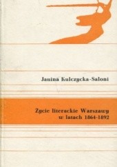 Okładka książki Życie literackie Warszawy w latach 1864-1892 Janina Kulczycka-Saloni