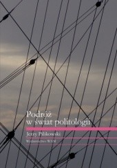 Okładka książki Podróż w świat politologii Jerzy Pilikowski