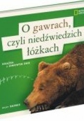 Okładka książki O gawrach, czyli niedźwiedzich łóżkach. Książka o zimowym śnie Rebecca Baines