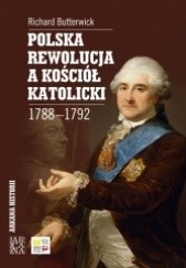 Okładka książki Polska rewolucja a Kościół katolicki 1788-1792 Richard Butterwick