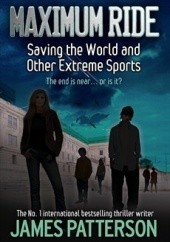 Okładka książki Maximum Ride: Saving the World and Other Extreme Sports James Patterson