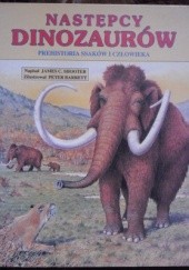 Okładka książki Następcy dinozaurów. Prehistoria ssaków i człowieka James Shooter