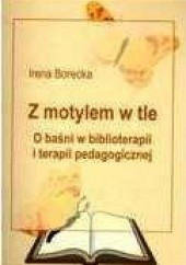 Okładka książki Z motylem w tle. O baśni w biblioterapii i terapii pedagogicznej Irena Borecka