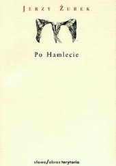 Okładka książki Po Hamlecie i inne sztuki Jerzy Żurek