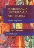 Okładka książki Komunikacja niewerbalna. Płeć i kultura. Wybór zagadnień. Ewa Głażewska,&nbsp;Urszula Kusio