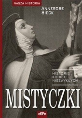 Okładka książki Mistyczki. Historie kobiet niezwykłych Annerose Sieck
