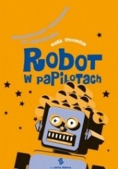 Okładka książki Robot w papilotach. Optymistyczny przewodnik po przyszłości Mark Stevenson