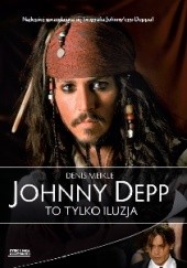 Okładka książki Johnny Depp. To tylko iluzja Denis Meikle