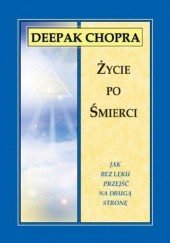 Okładka książki Życie po śmierci. Jak bez lęku przejść na drugą stronę Deepak Chopra