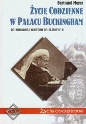 Okładka książki Życie codzienne w Pałacu Buckingham. Od Wiktorii do Elżbiety II