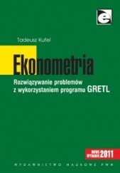 Okładka książki Ekonometria. Rozwiązywanie problemów z wykorzystaniem programu GRETL Tadeusz Kufel