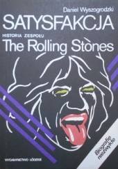 Okładka książki Satysfakcja - Historia zespołu The Rolling Stones