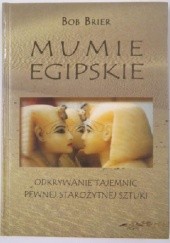 Okładka książki Mumie egipskie. Odkrywanie tajemnic pewnej starożytnej sztuki Bob Brier