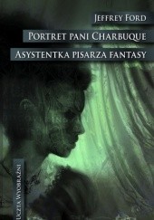 Okładka książki Portret pani Charbuque. Asystentka pisarza fantasy Jeffrey Ford