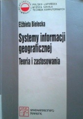 Okładka książki Systemy informacji geograficznej.Teoria i zastosowania Elżbieta Bielecka