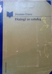 Okładka książki Dialogi ze sztuką. Szkice Joanna Guze