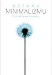 Okładka książki Sztuka minimalizmu w codziennym życiu Dominique Loreau