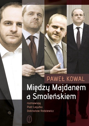 Okładka książki Między Majdanem a Smoleńskiem Paweł Kowal, Piotr Legutko, Dobrosław Rodziewicz