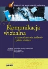 Okładka książki Komunikacja wizualna w dziennikarstwie, reklamie i public relations. Krzysztof Groń, Jerzy Snopek, Kazimierz Wolny-Zmorzyński