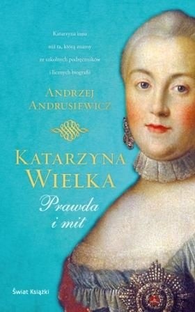 Okładka książki Katarzyna Wielka. Prawda i mit Andrzej Andrusiewicz