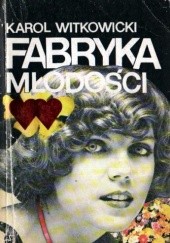 Okładka książki Fabryka Młodości Karol Witkowicki