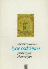 Okładka książki Życie codzienne pierwszych chrześcijan Adalbert G. Hamman