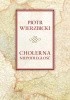 Okładka książki Cholerna niepodległość Piotr Wierzbicki