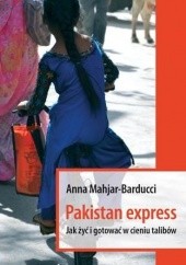 Okładka książki Pakistan Express. Jak żyć i gotować w cieniu talibów Anna Mahjar-Barducci