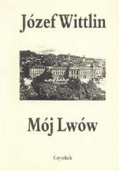 Okładka książki Mój Lwów Józef Wittlin