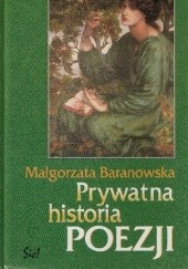 Okładka książki Prywatna historia poezji Małgorzata Baranowska