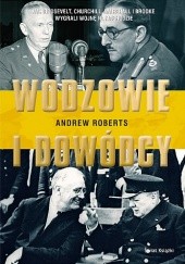 Okładka książki Wodzowie i dowódcy. Jak Roosevelt, Churchill, Marshall i Brooke wygrali wojnę na Zachodzie Andrew Roberts