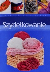 Okładka książki Szydełkowanie. Praktyczne i modne Agnieszka Stefanik-Janiszewska