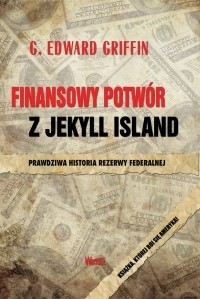 Okładka książki Finansowy potwór z Jekyll Island G. Edward Griffin