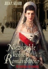 Okładka książki Niezwykłe kobiety Romanowów. Od świetności do rewolucji