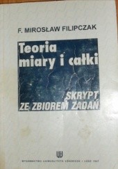 Okładka książki Teoria miary i całki. Skrypt ze zbiorem zadań Franciszek Mirosław Filipczak