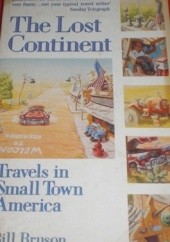Okładka książki The Lost Continent: Travels in Small Town America Bill Bryson