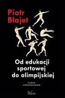 Okładka książki Od edukacji sportowej do olimpijskiej Piotr Błajet