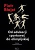 Okładka książki Od edukacji sportowej do olimpijskiej Piotr Błajet