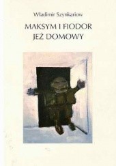 Okładka książki Maksym i Fiodor. Jeż domowy Władimir Szynkariow