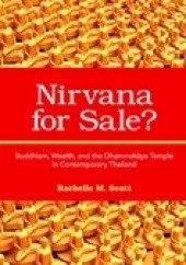 Okładka książki Nirvana for sale? Buddhism, Wealth, and the Dhammakaya Temple in Contemporary Thailand Rachelle M. Scott